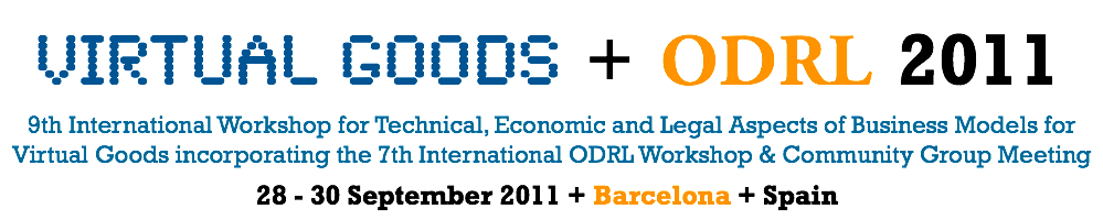 9th International Workshop for Technical, Economic and Legal Aspects of Business Models for Virtual Goods
incorporating the 7th International ODRL Workshop, 28 - 30 September 2011, Barcelona, Spain, in co-location with ODRL group meeting
